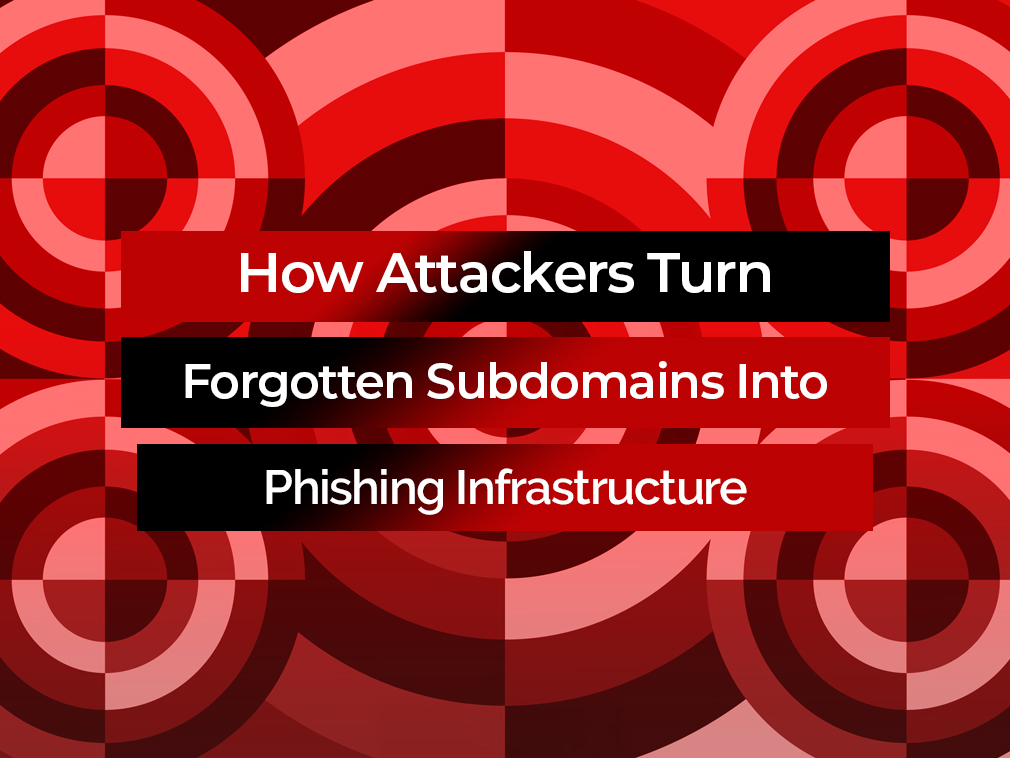 How Attackers Turn Forgotten Subdomains Into Phishing Infrastructure